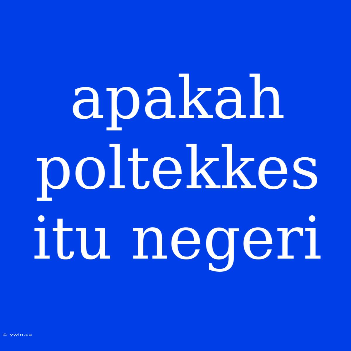 Apakah Poltekkes Itu Negeri