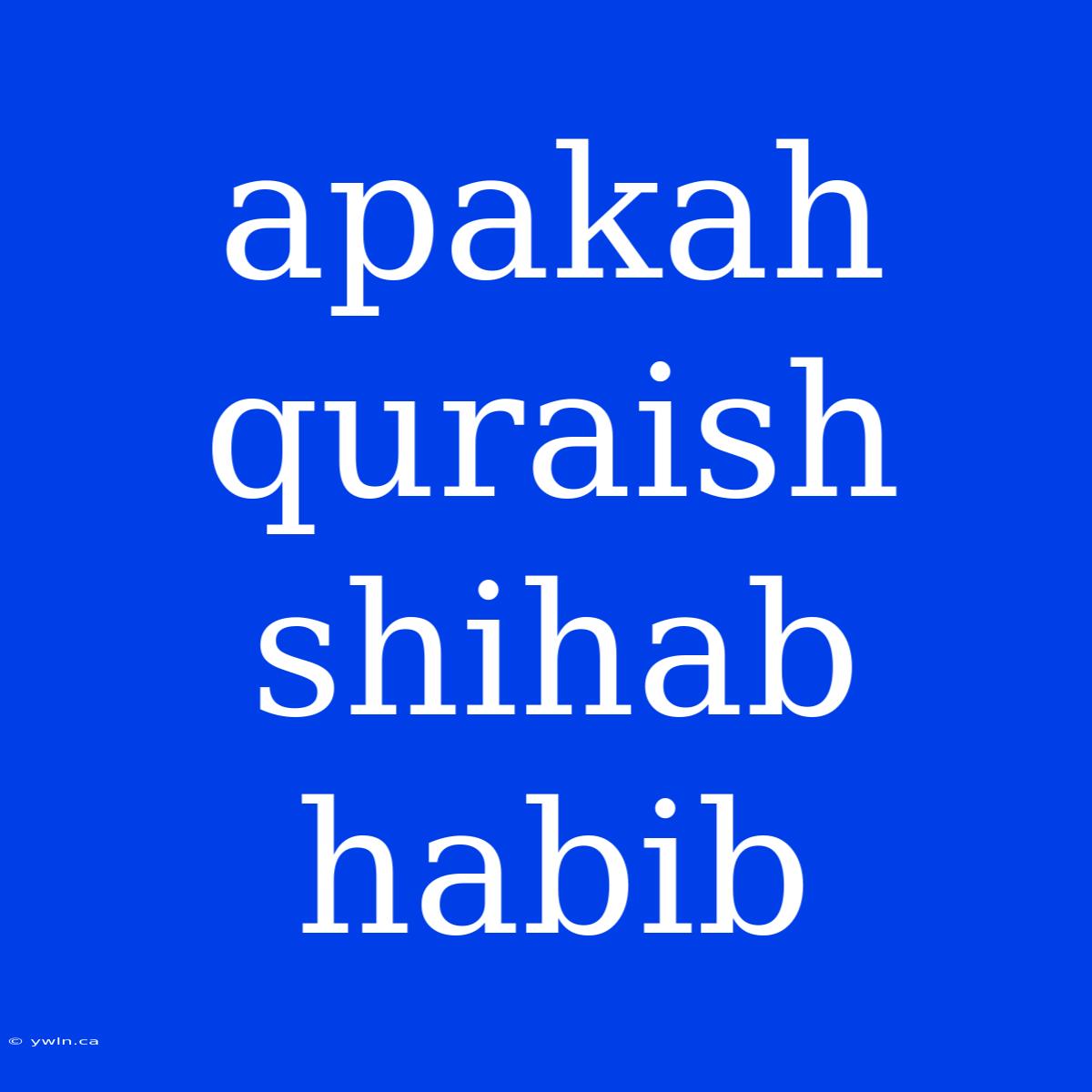 Apakah Quraish Shihab Habib