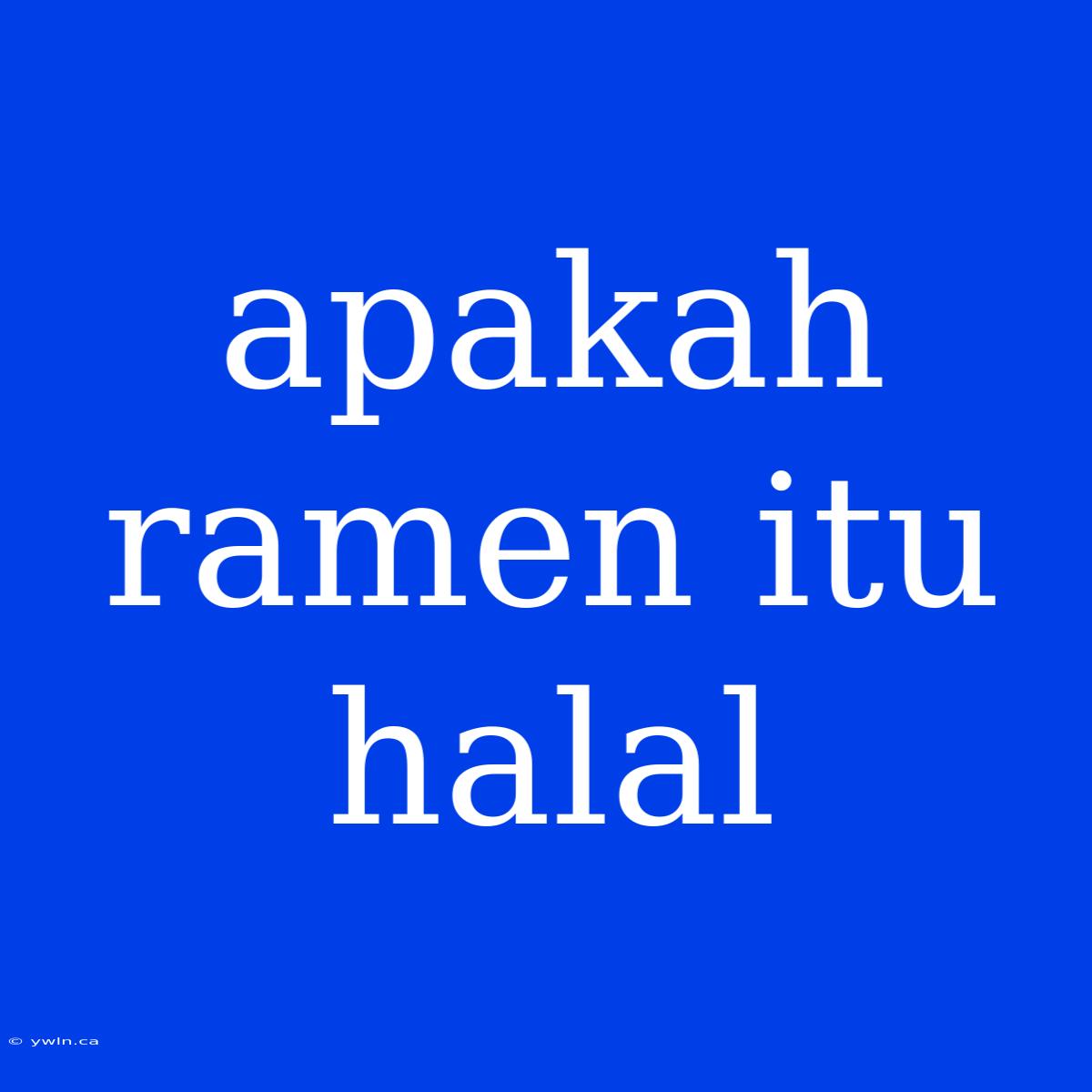 Apakah Ramen Itu Halal