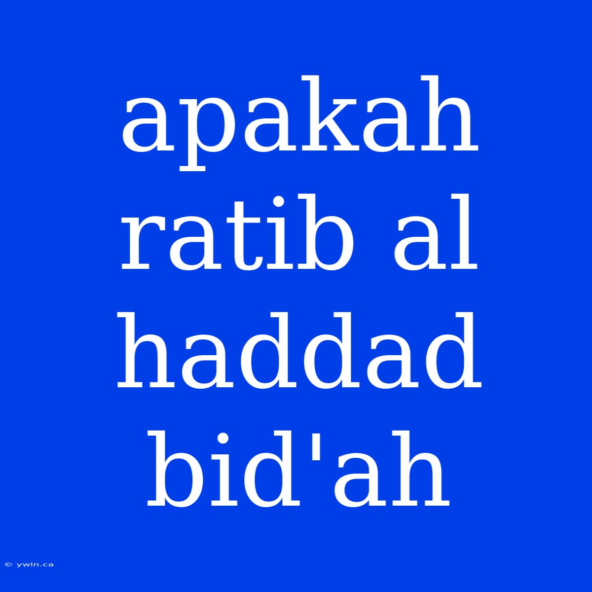 Apakah Ratib Al Haddad Bid'ah