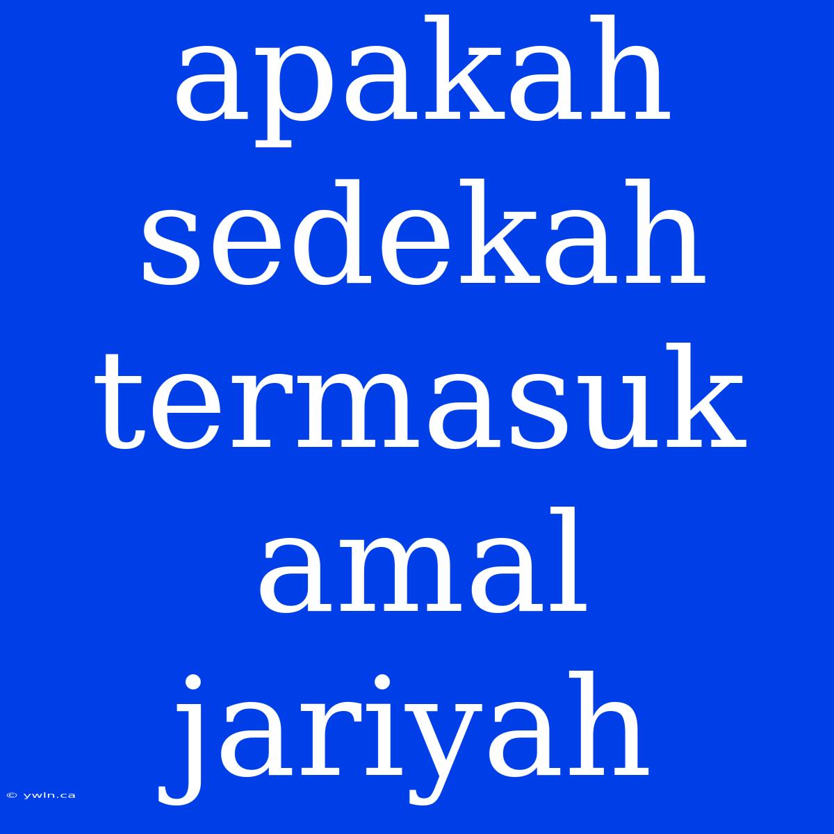 Apakah Sedekah Termasuk Amal Jariyah