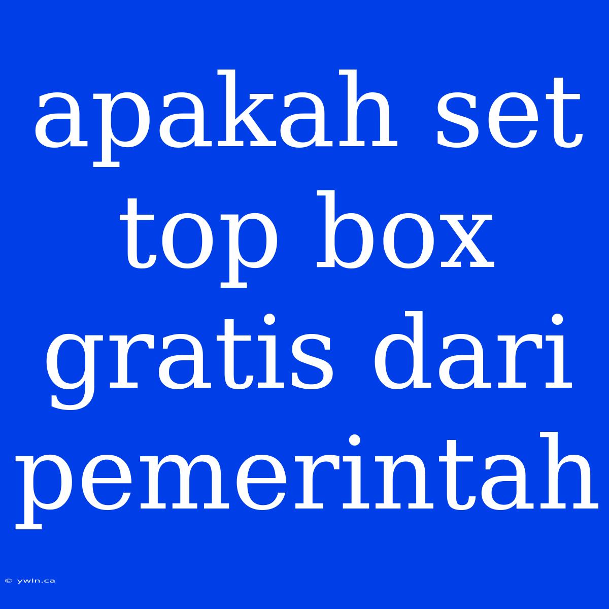 Apakah Set Top Box Gratis Dari Pemerintah