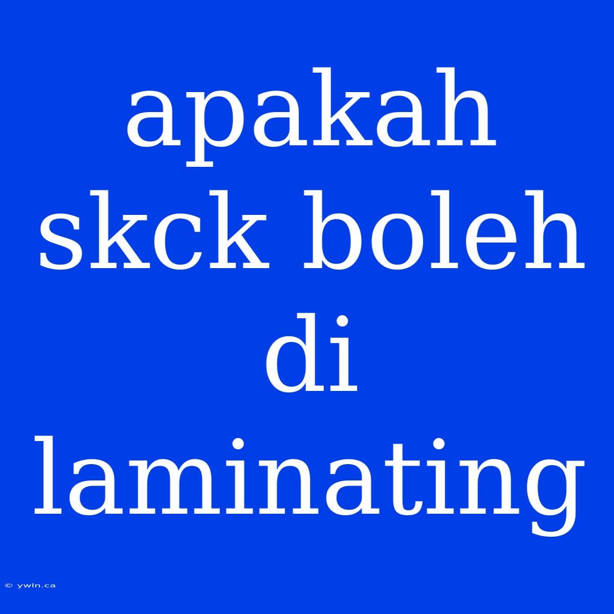 Apakah Skck Boleh Di Laminating