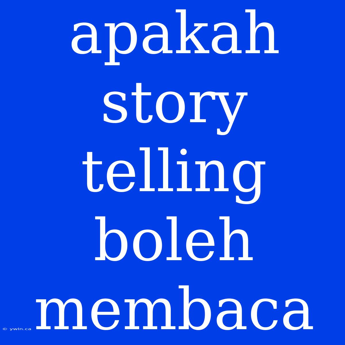 Apakah Story Telling Boleh Membaca