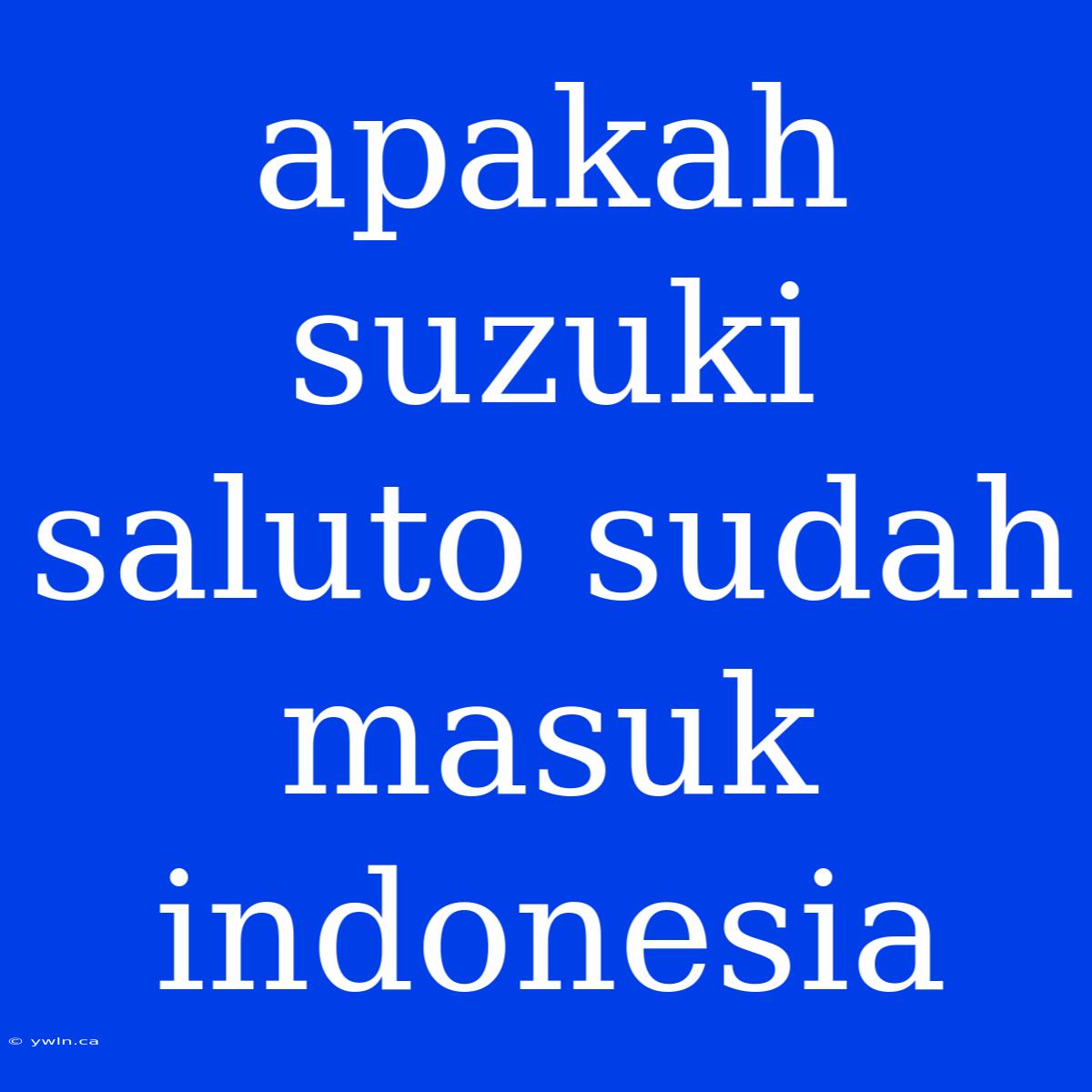 Apakah Suzuki Saluto Sudah Masuk Indonesia