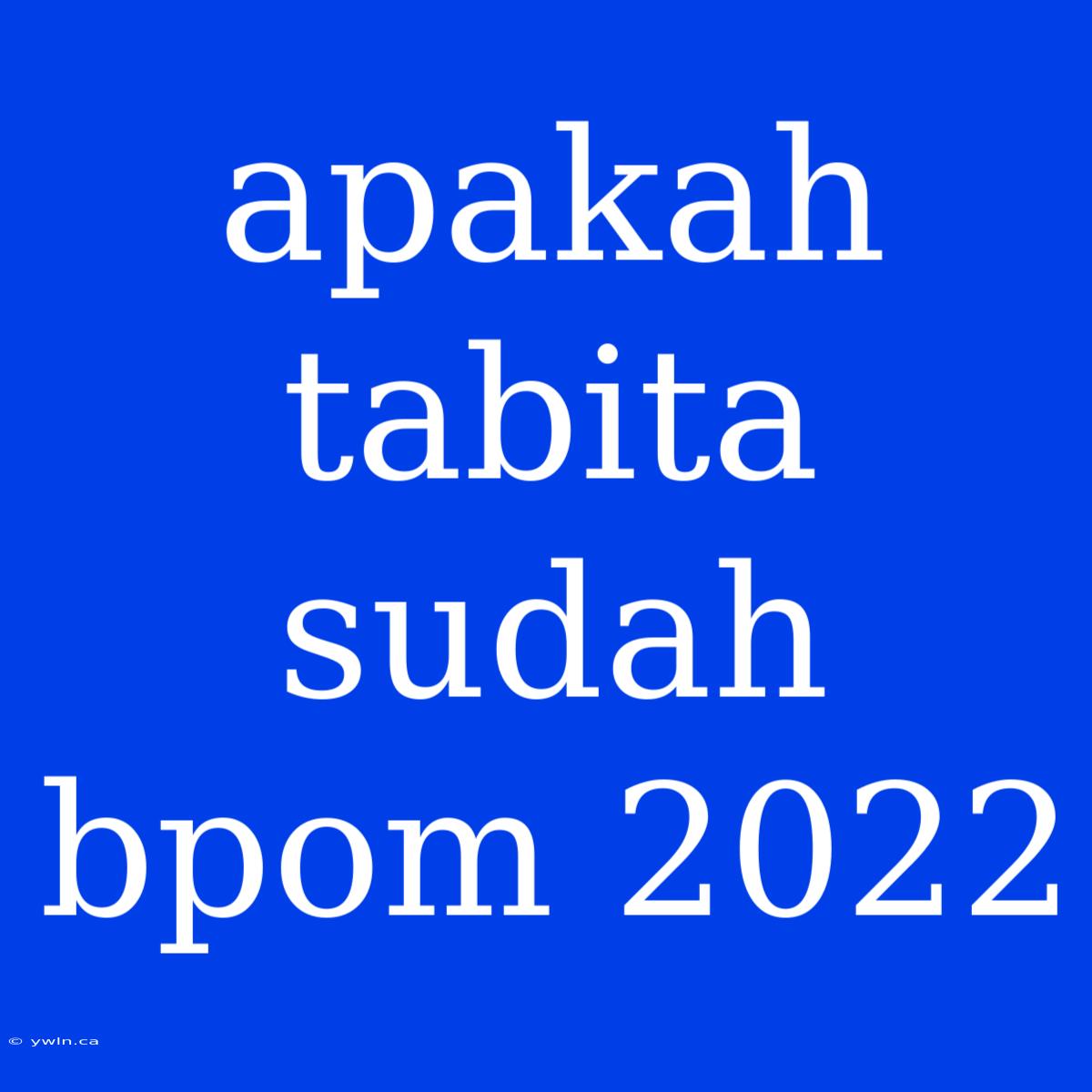 Apakah Tabita Sudah Bpom 2022