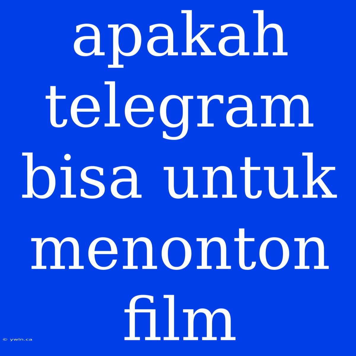 Apakah Telegram Bisa Untuk Menonton Film