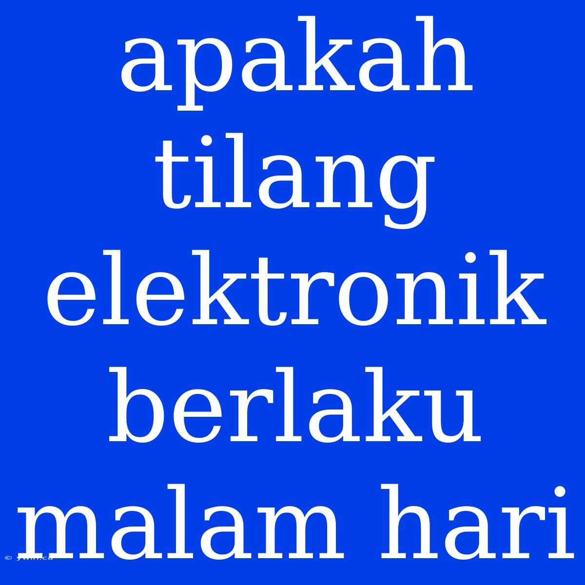 Apakah Tilang Elektronik Berlaku Malam Hari