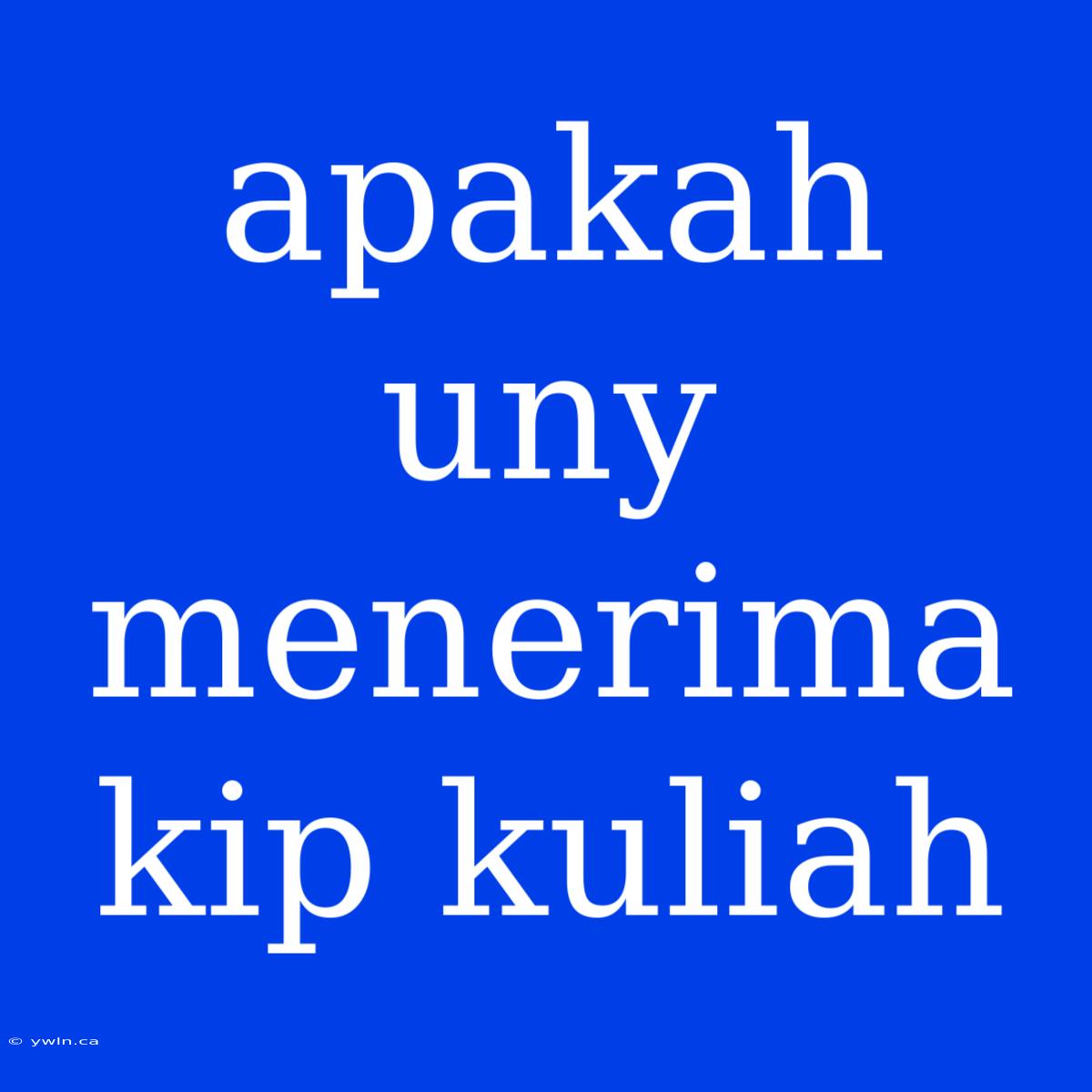 Apakah Uny Menerima Kip Kuliah