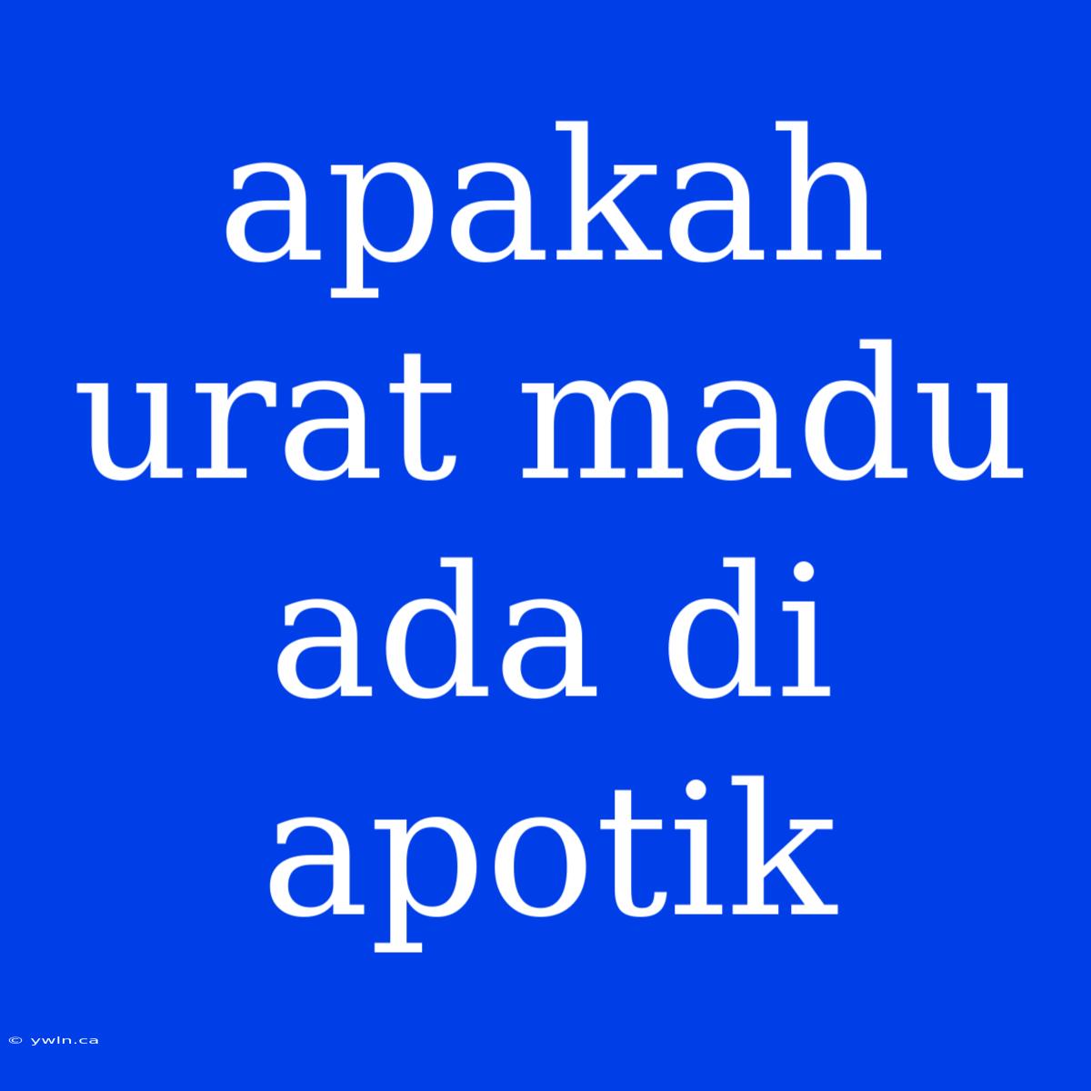 Apakah Urat Madu Ada Di Apotik