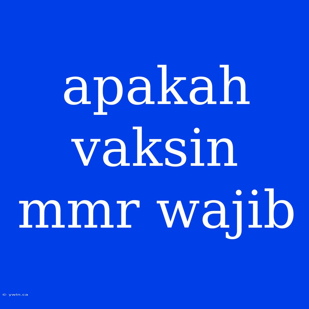 Apakah Vaksin Mmr Wajib