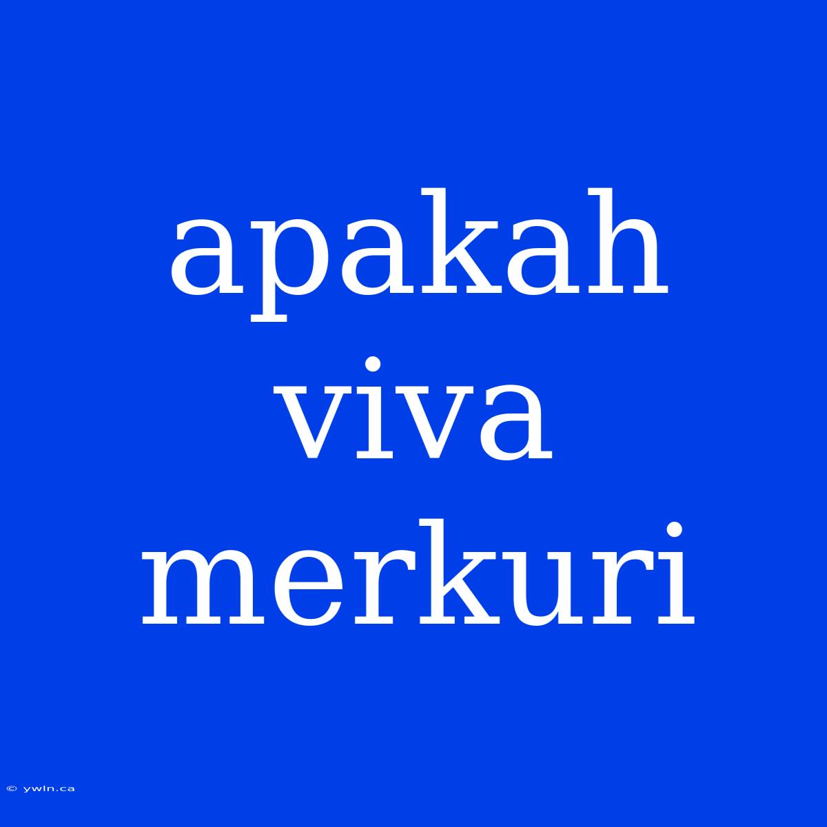 Apakah Viva Merkuri