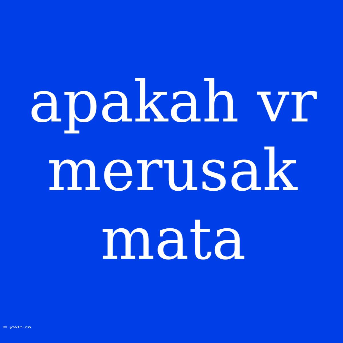 Apakah Vr Merusak Mata