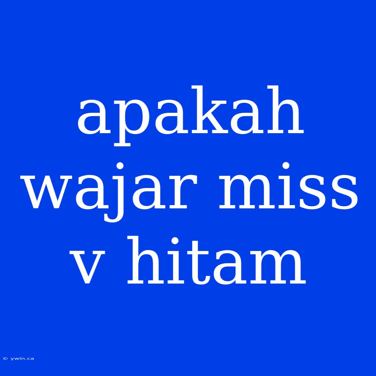 Apakah Wajar Miss V Hitam