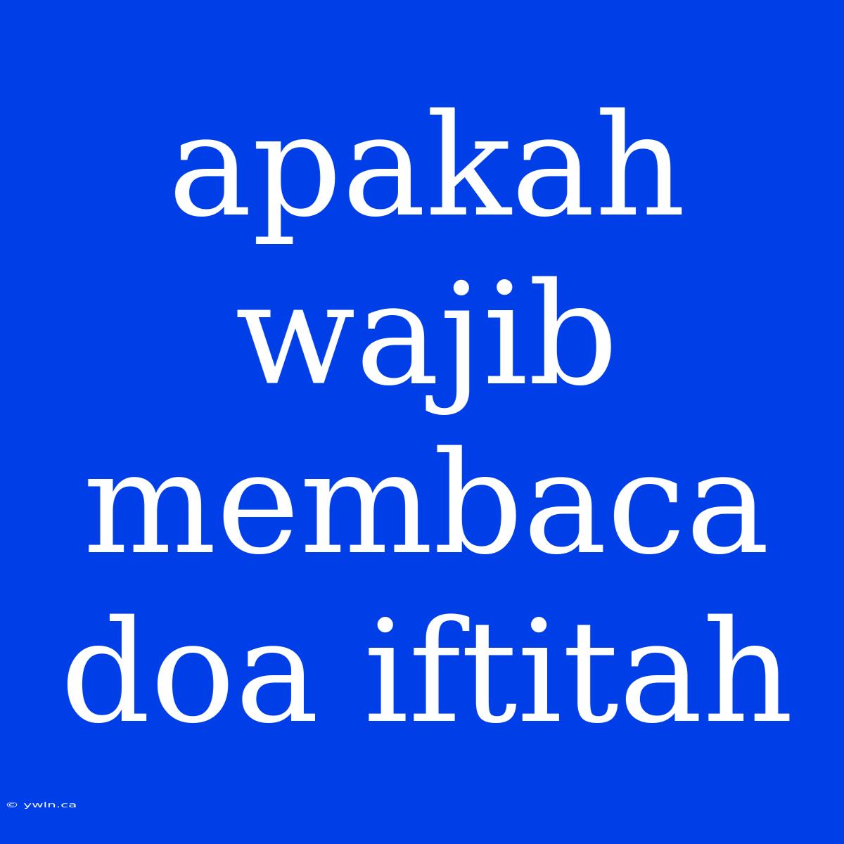 Apakah Wajib Membaca Doa Iftitah