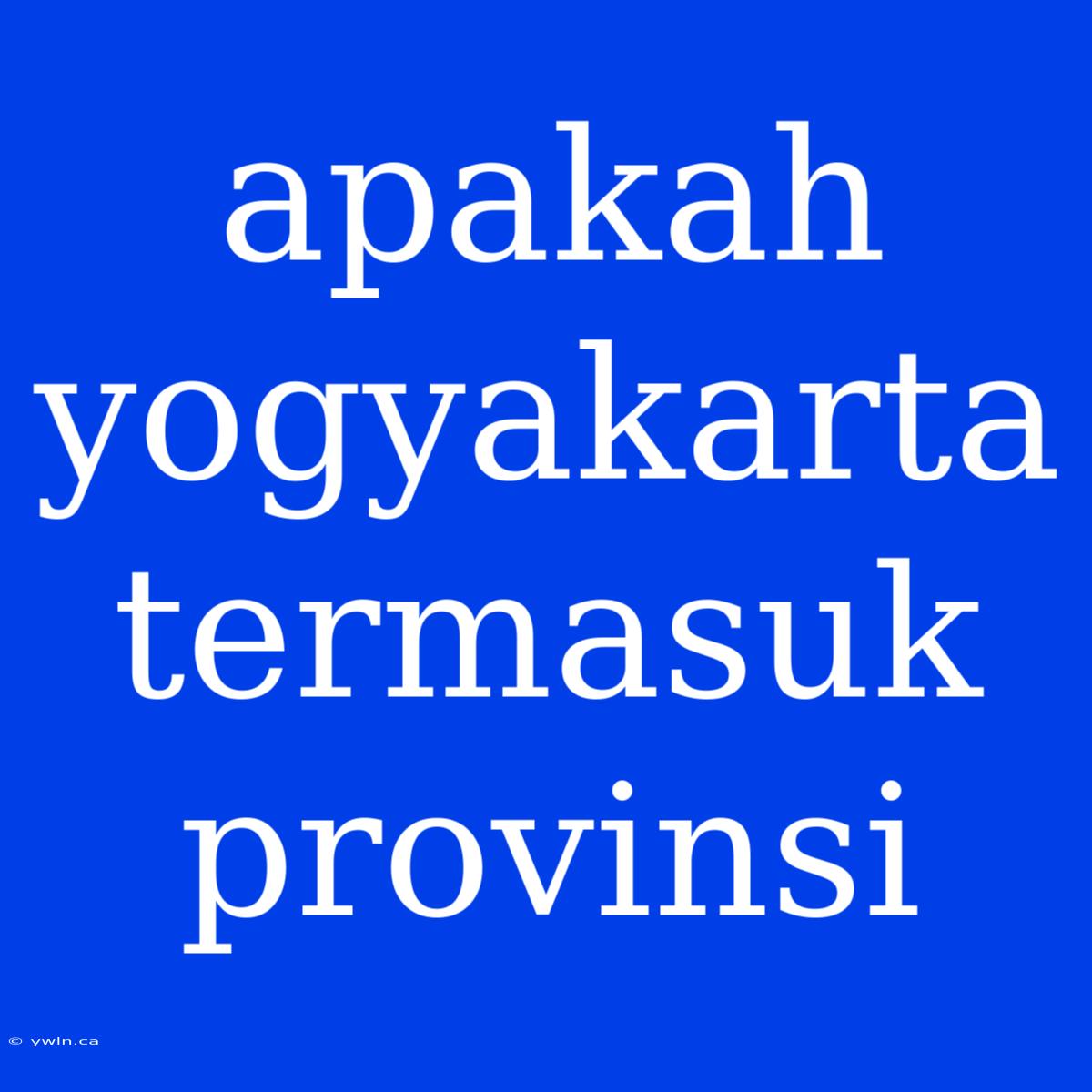 Apakah Yogyakarta Termasuk Provinsi