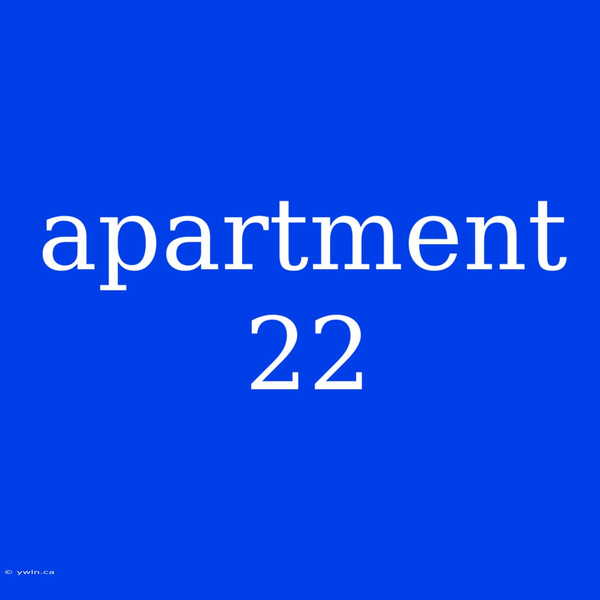 Apartment 22