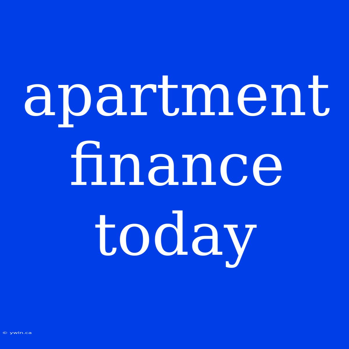 Apartment Finance Today