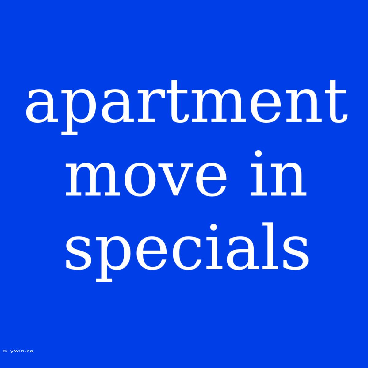 Apartment Move In Specials