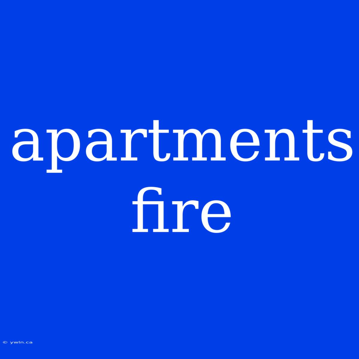 Apartments Fire