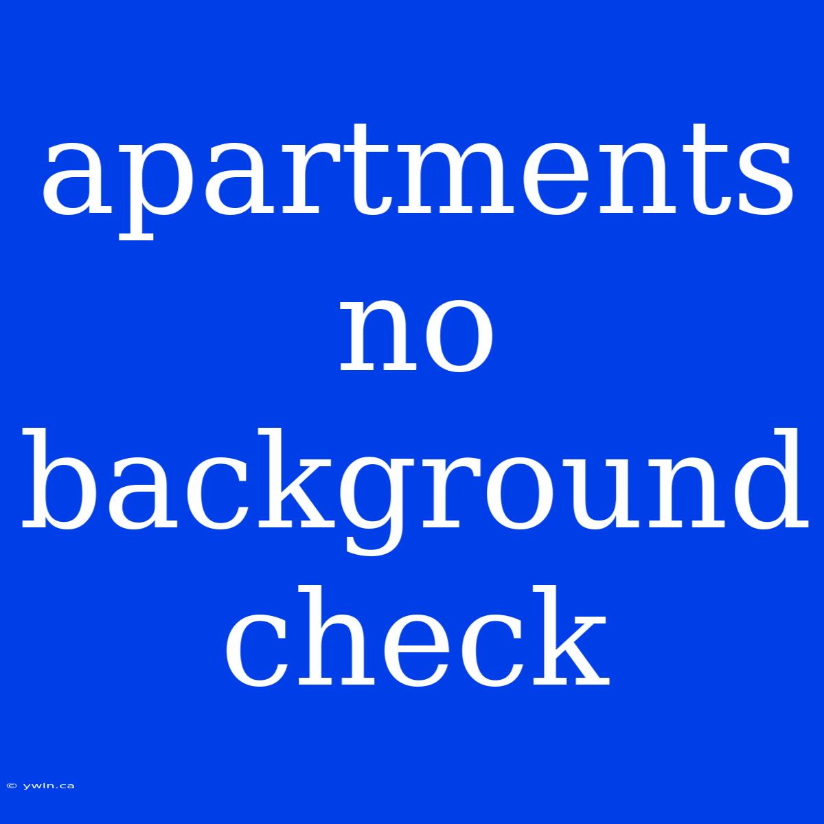 Apartments No Background Check