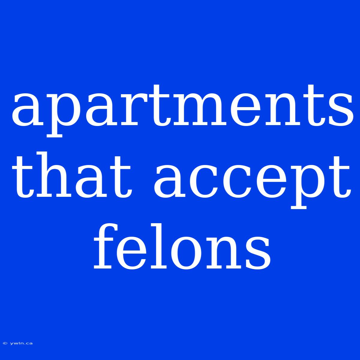 Apartments That Accept Felons