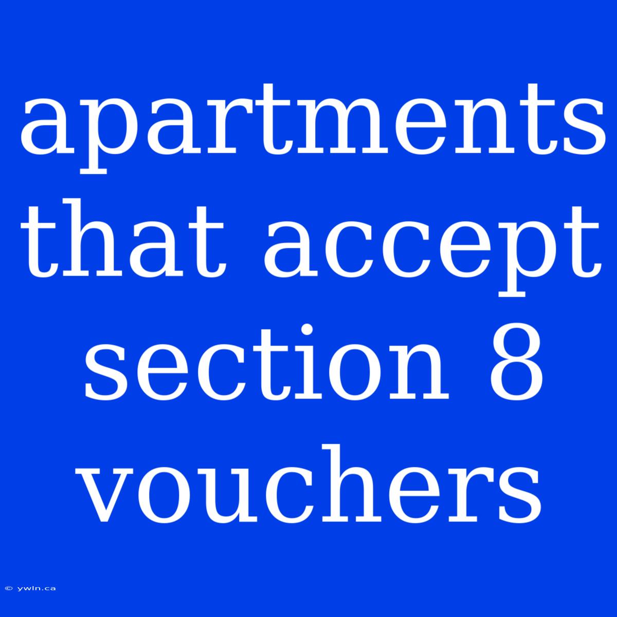 Apartments That Accept Section 8 Vouchers