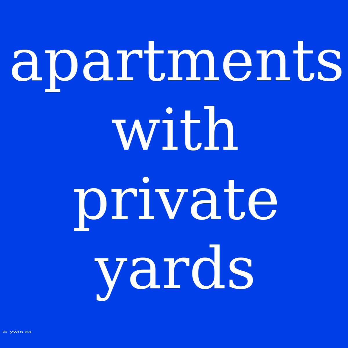 Apartments With Private Yards