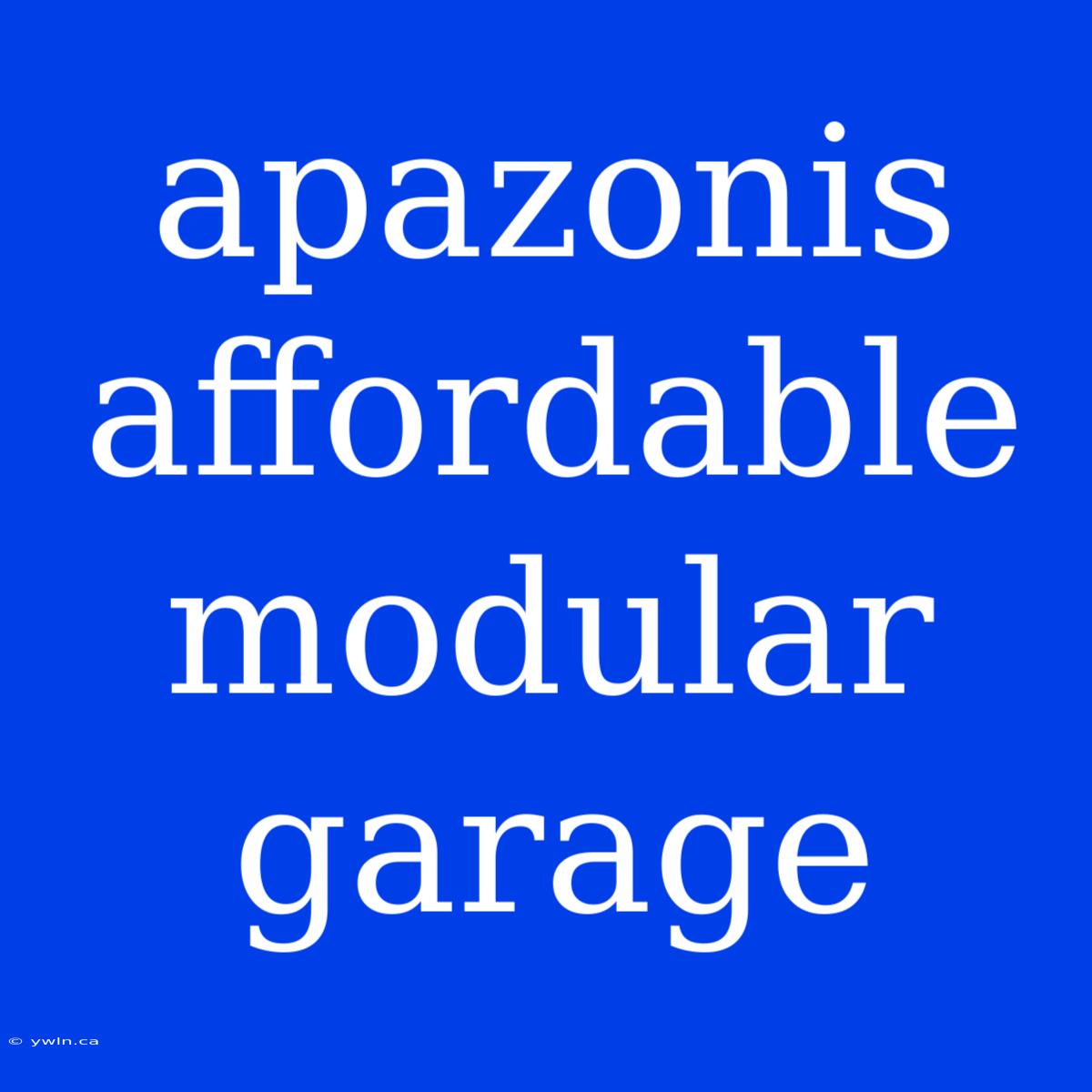 Apazonis Affordable Modular Garage