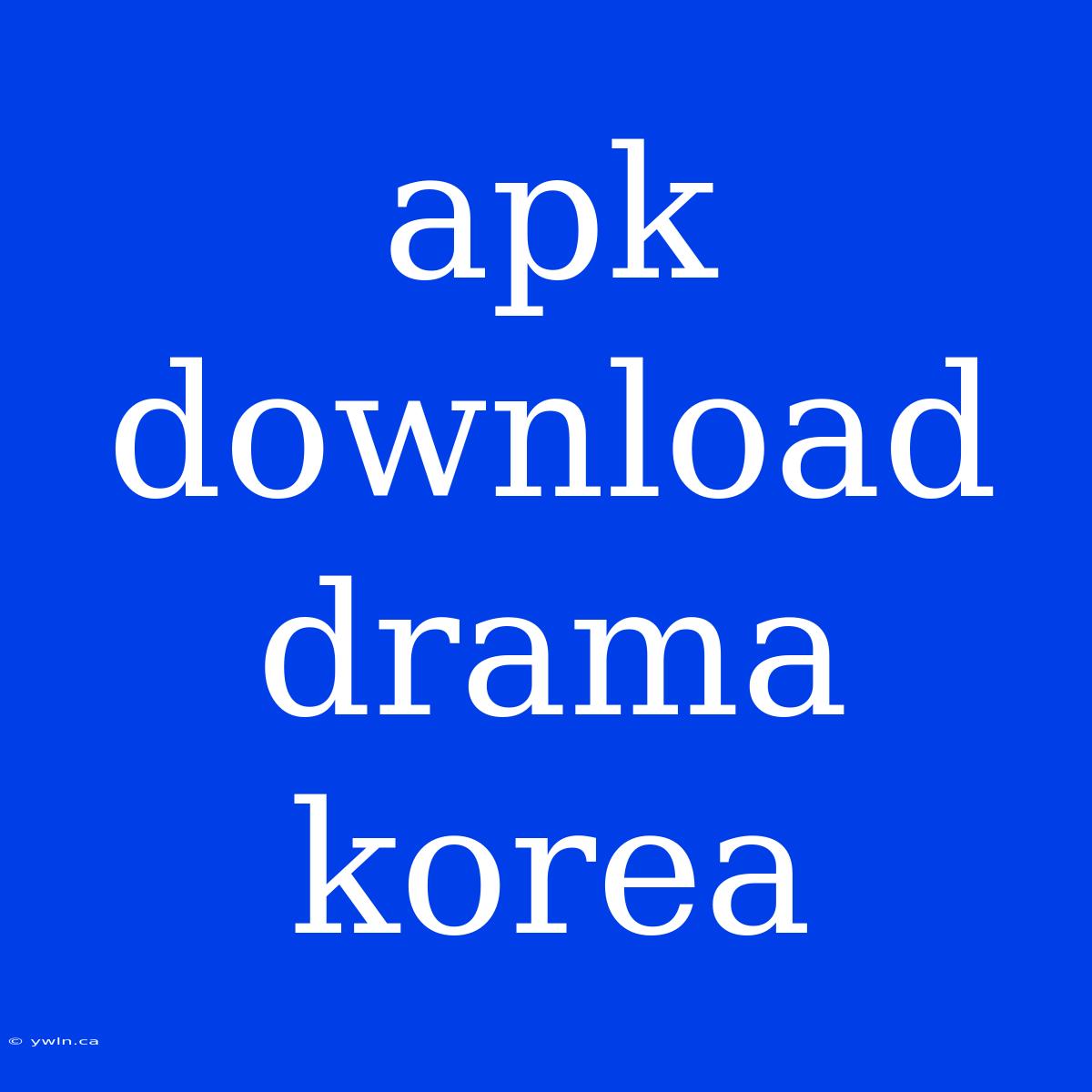 Apk Download Drama Korea