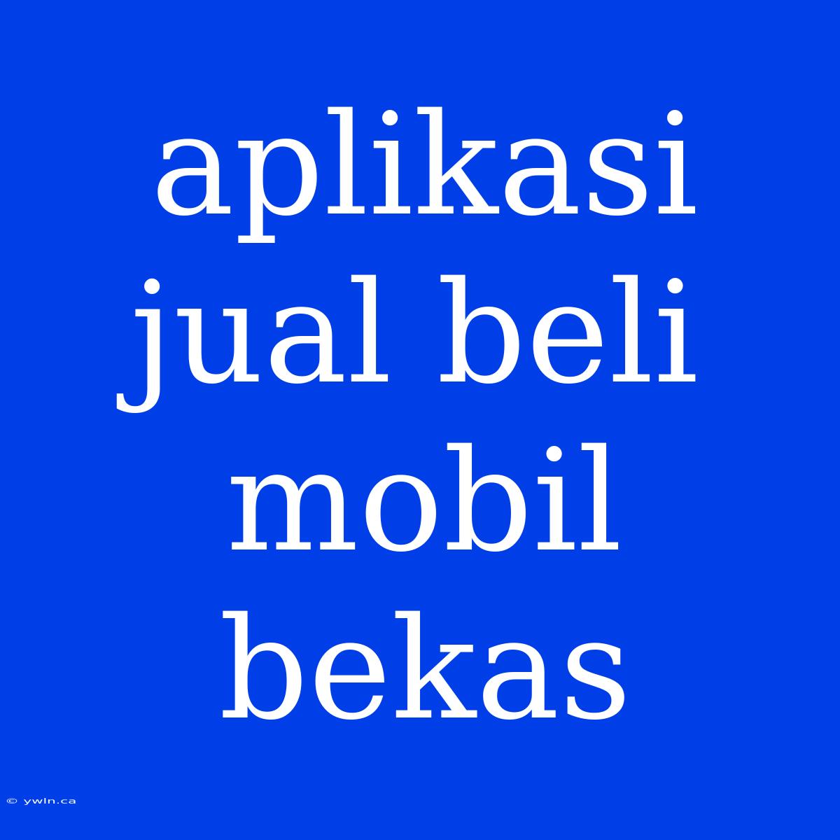 Aplikasi Jual Beli Mobil Bekas