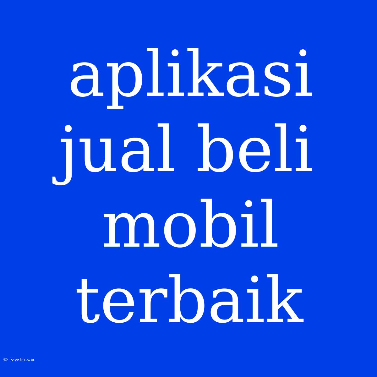 Aplikasi Jual Beli Mobil Terbaik