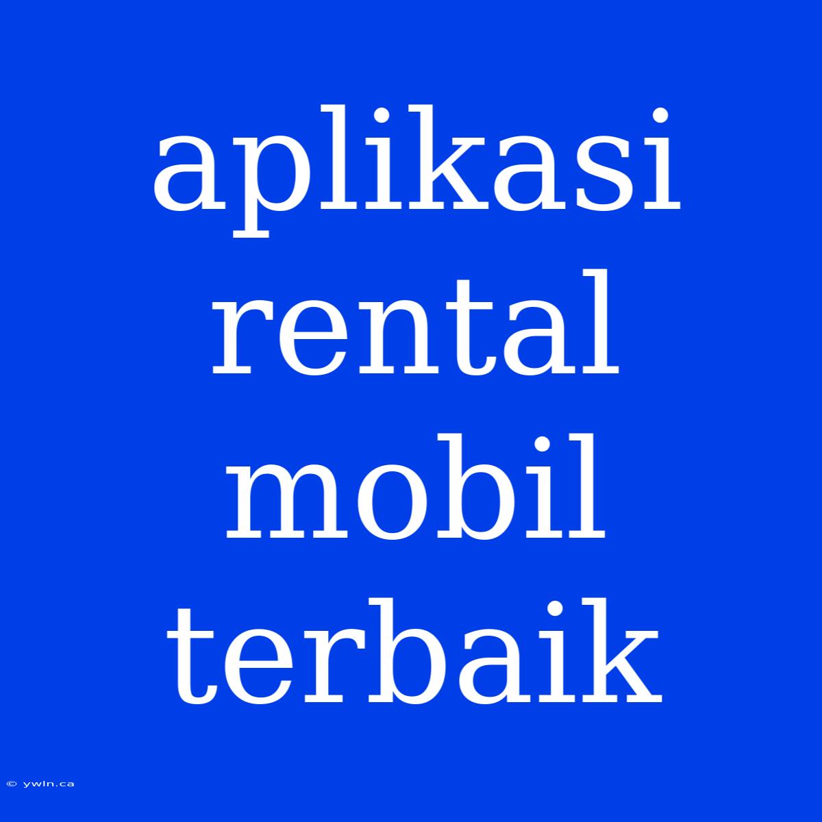 Aplikasi Rental Mobil Terbaik