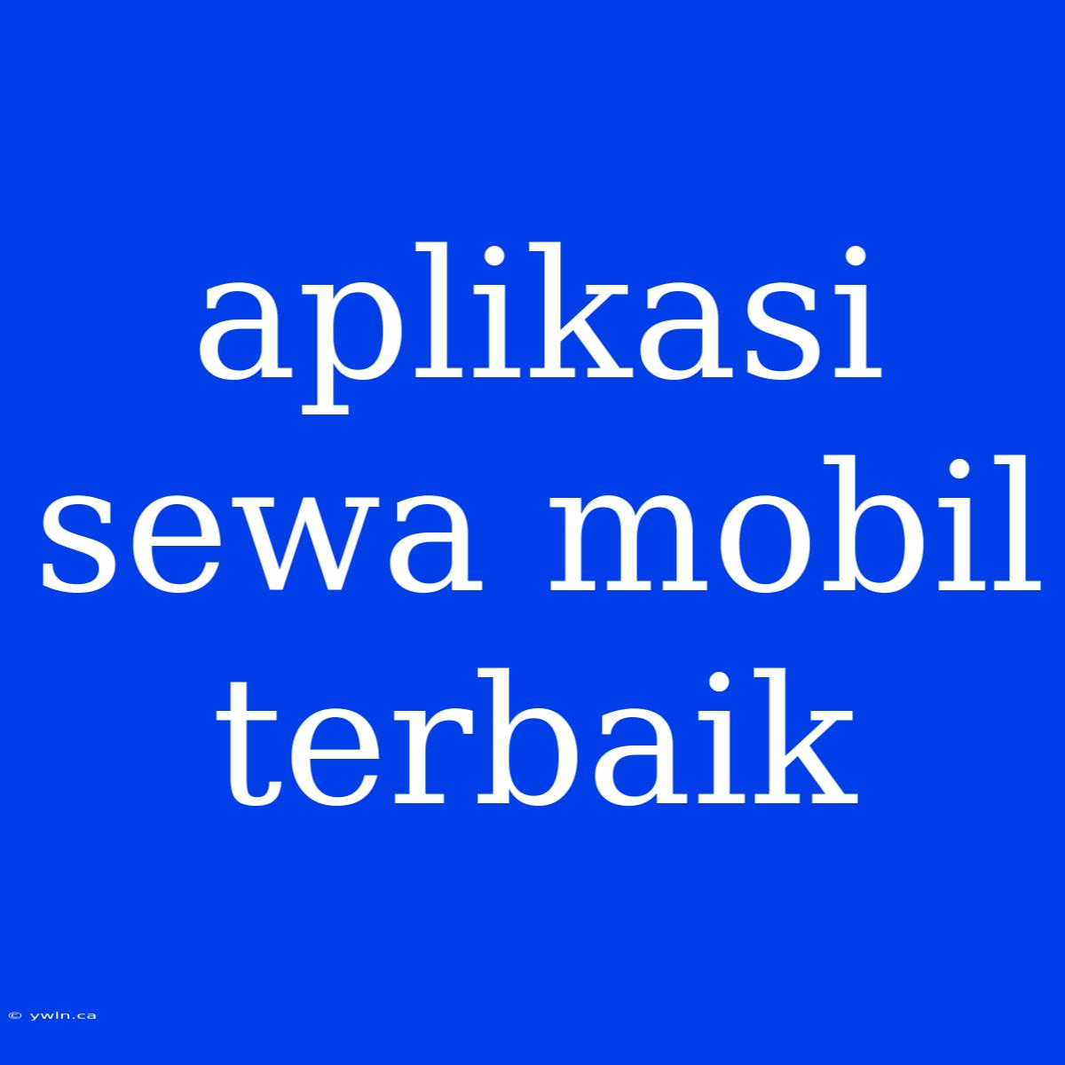 Aplikasi Sewa Mobil Terbaik