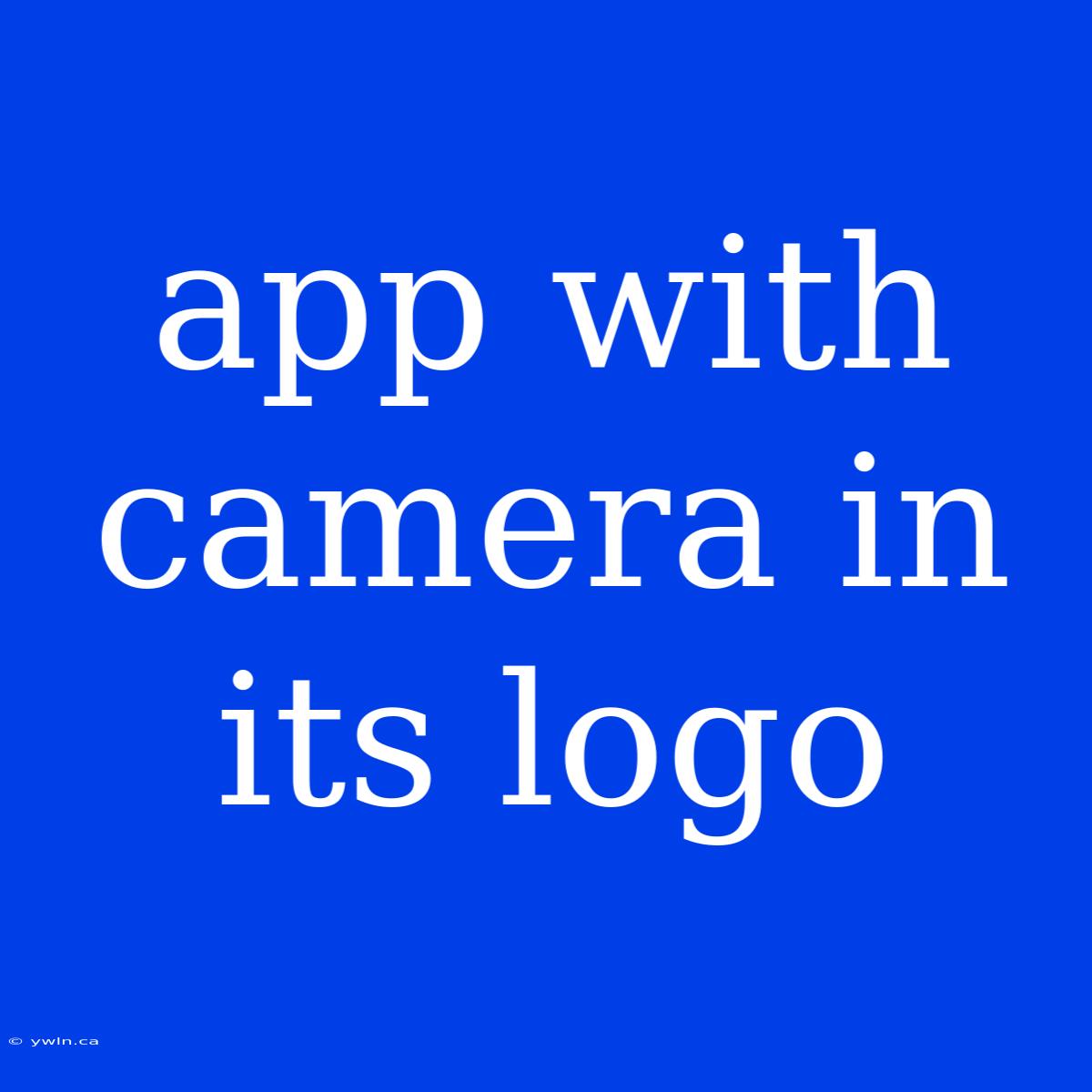 App With Camera In Its Logo