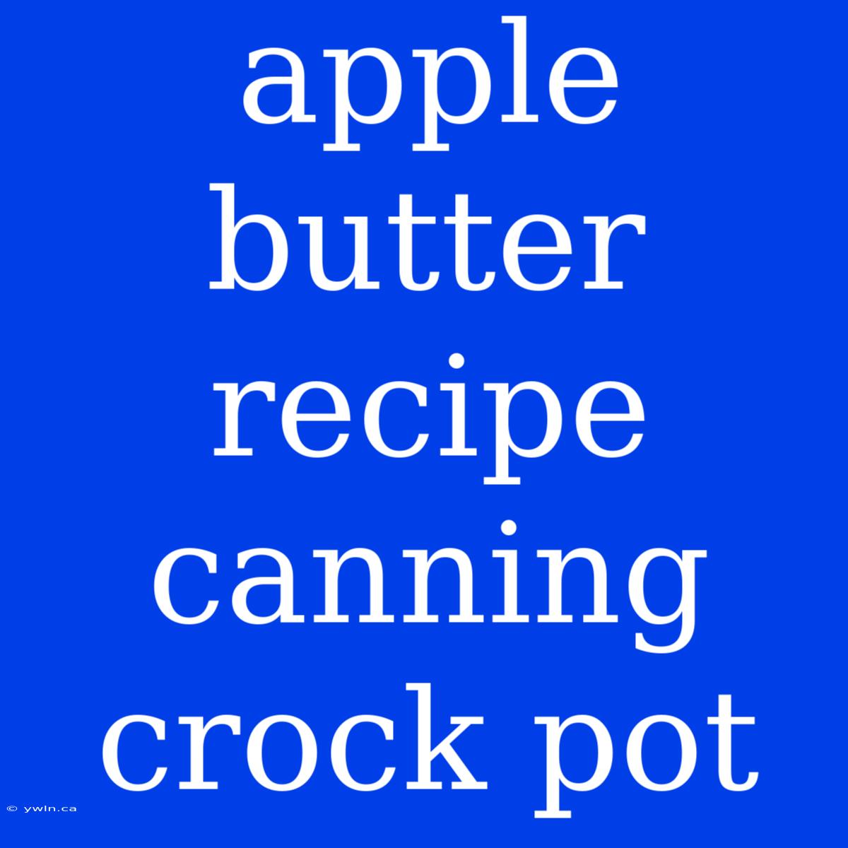 Apple Butter Recipe Canning Crock Pot