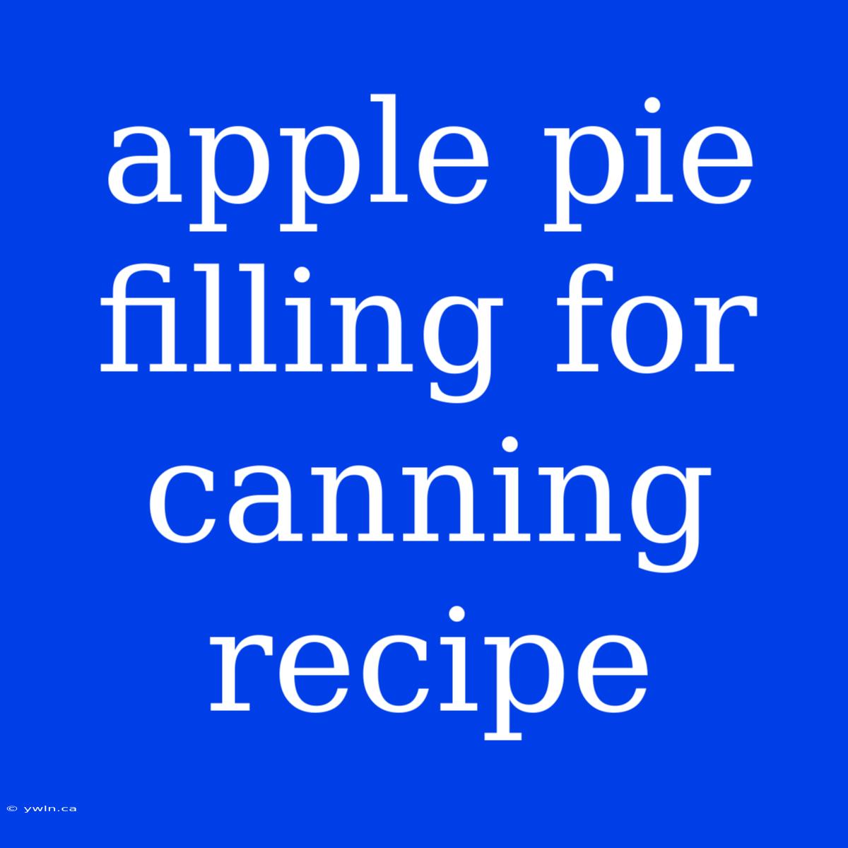 Apple Pie Filling For Canning Recipe