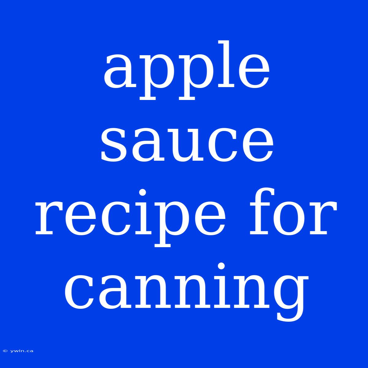 Apple Sauce Recipe For Canning