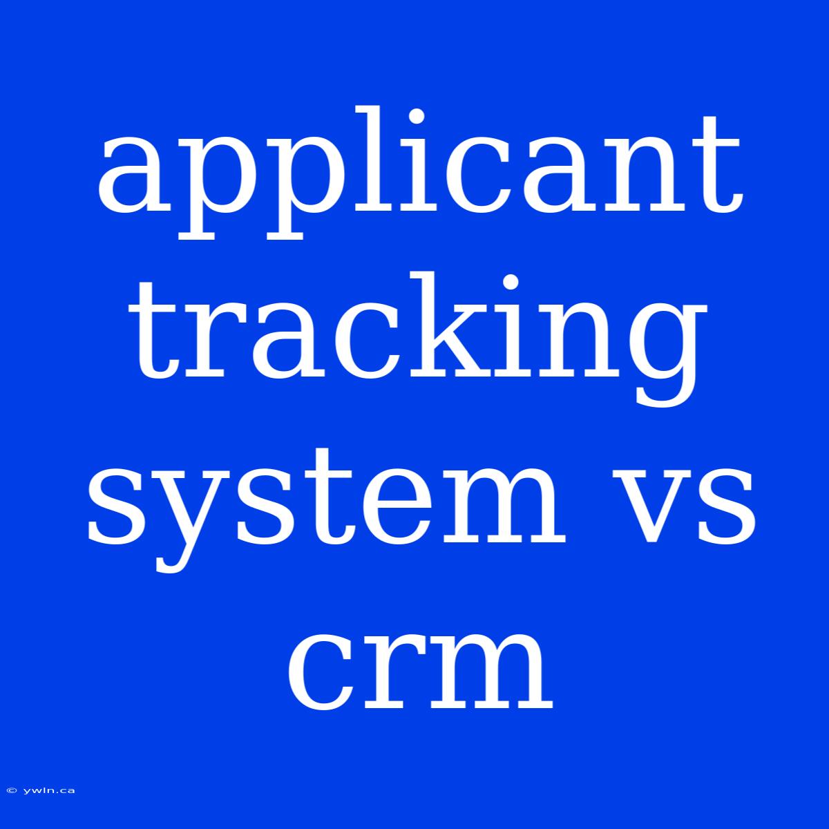 Applicant Tracking System Vs Crm