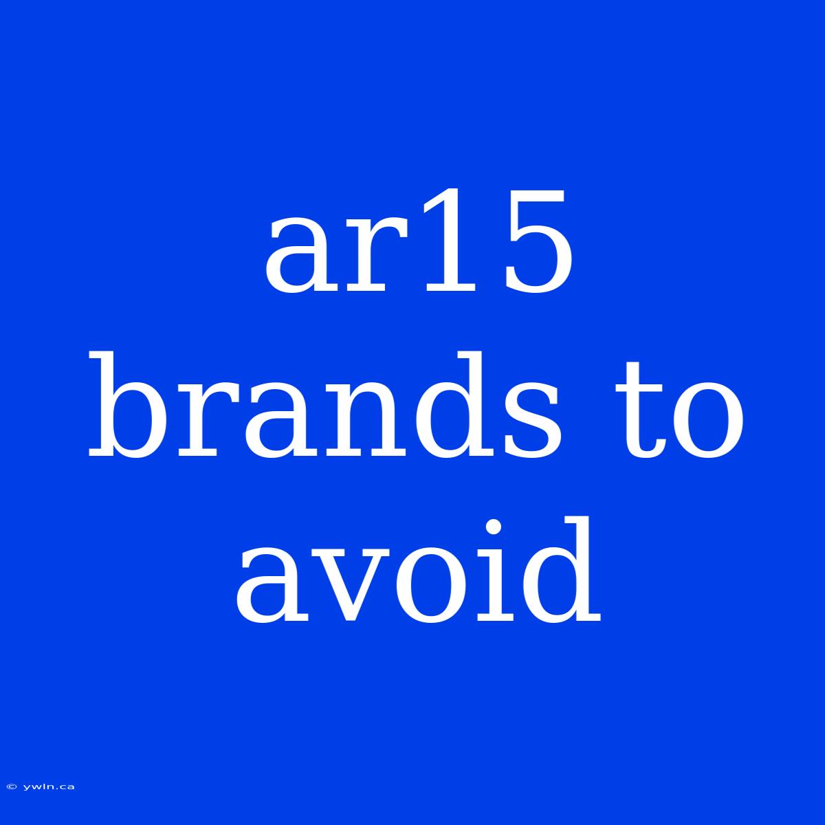 Ar15 Brands To Avoid