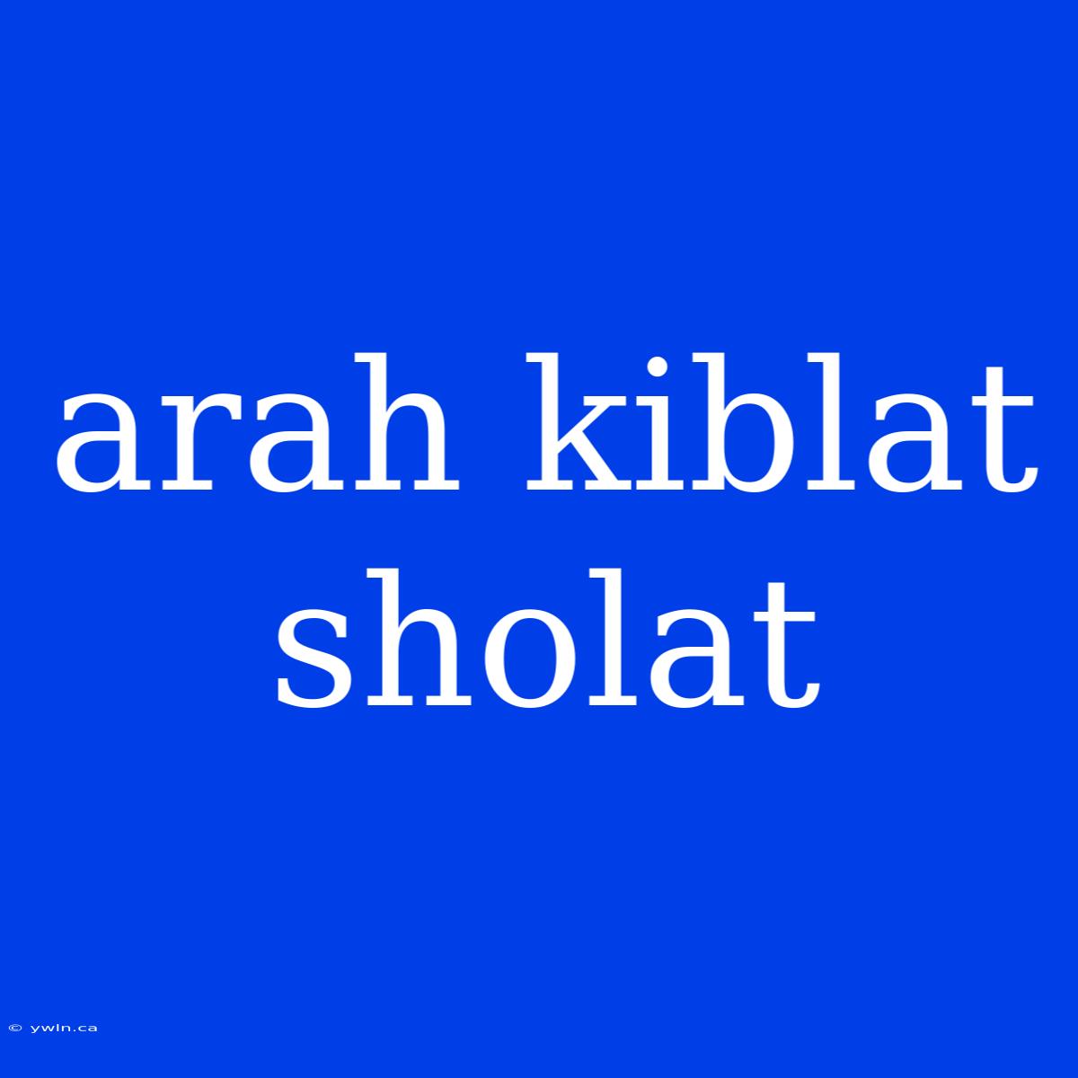 Arah Kiblat Sholat