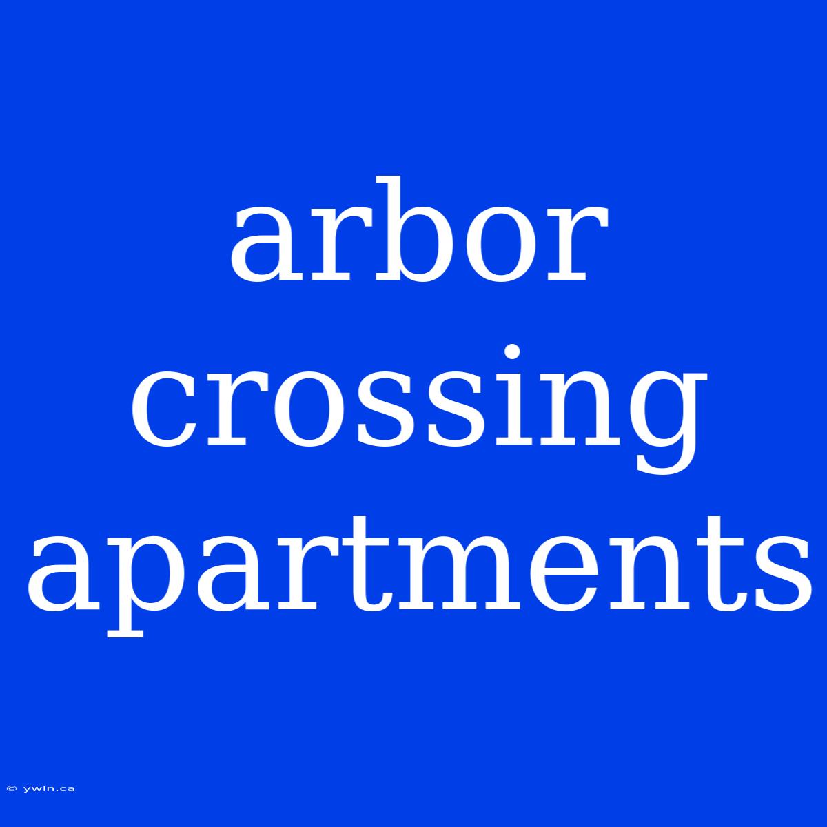 Arbor Crossing Apartments