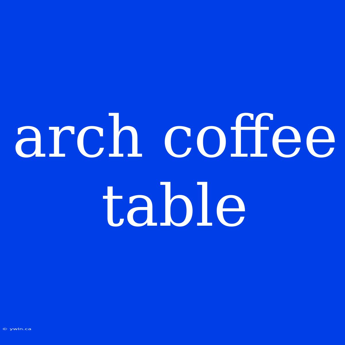 Arch Coffee Table