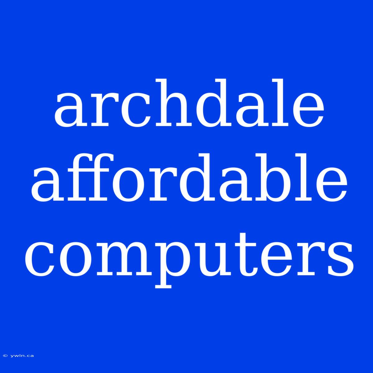 Archdale Affordable Computers