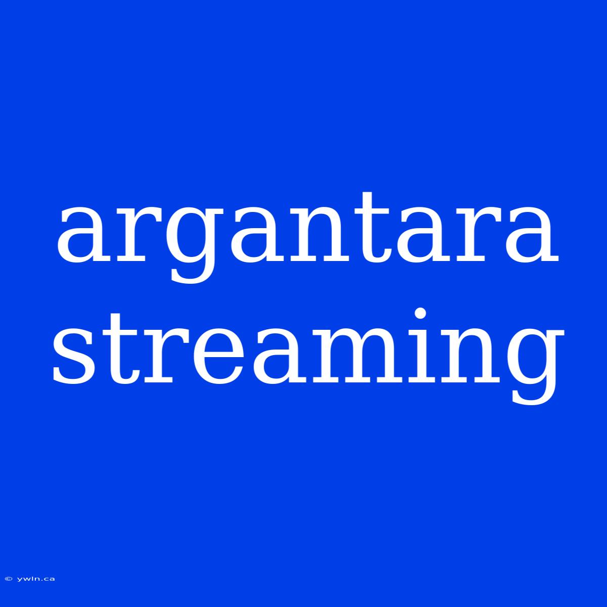 Argantara Streaming