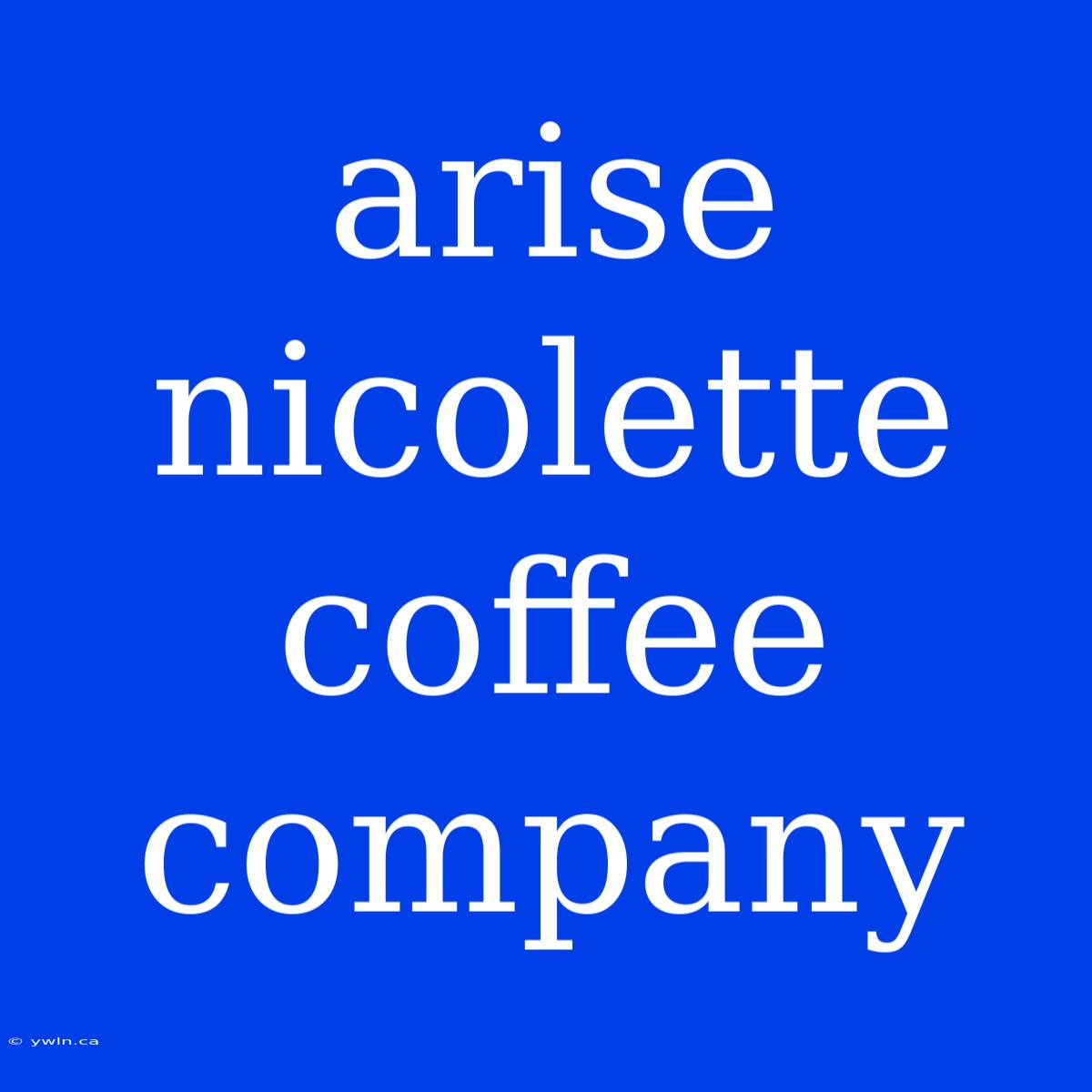 Arise Nicolette Coffee Company