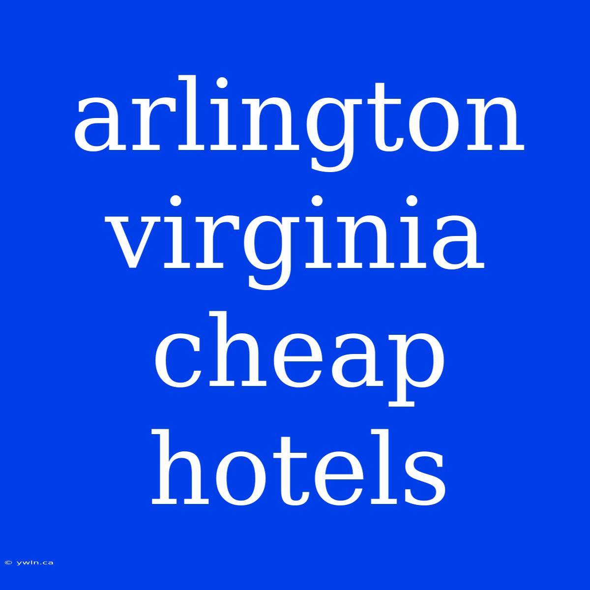 Arlington Virginia Cheap Hotels