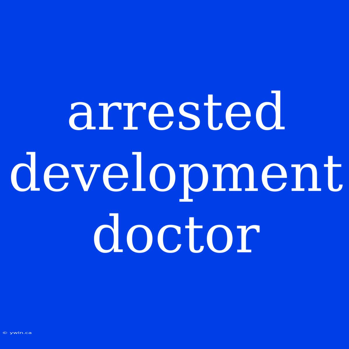 Arrested Development Doctor