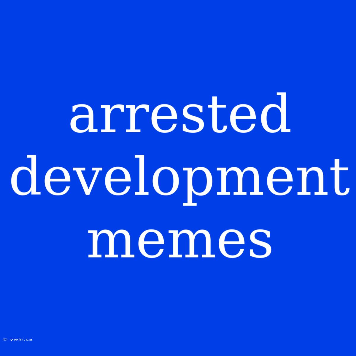 Arrested Development Memes