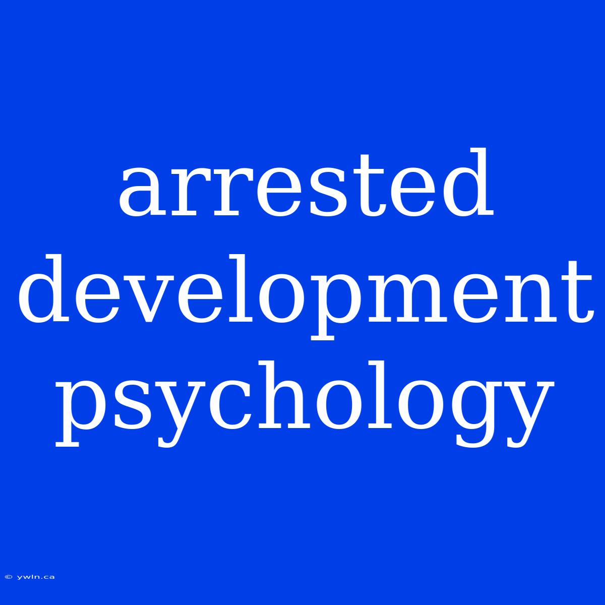 Arrested Development Psychology